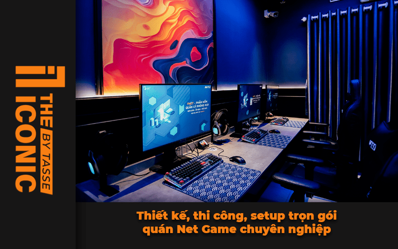 Thiết kế, thi công, setup trọn gói quán Net Game chuyên nghiệp