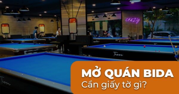mở quán bida cần giấy tờ gì 5 mở quán bida cần giấy tờ gì 5